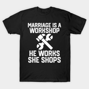 marriage is a workshop he works she shops T-Shirt